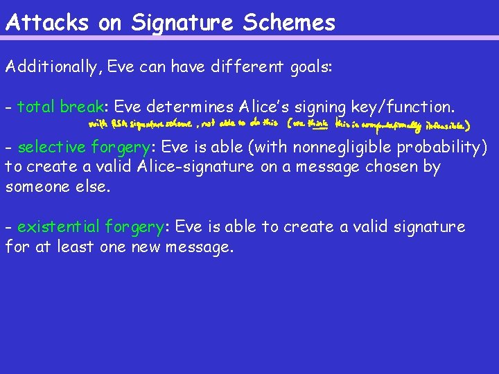 Attacks on Signature Schemes Additionally, Eve can have different goals: - total break: Eve