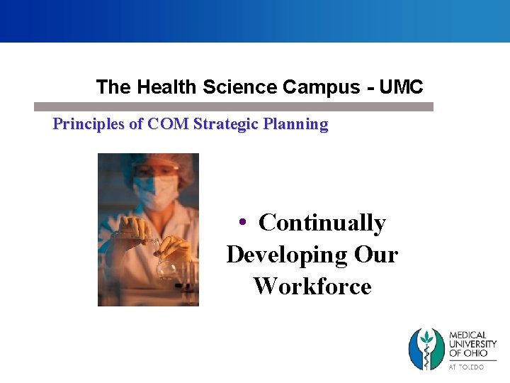 The Health Science Campus - UMC Principles of COM Strategic Planning • Continually Developing