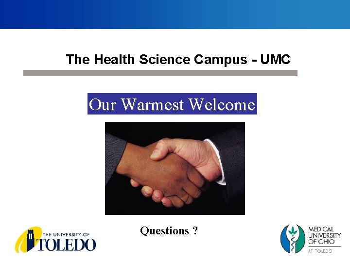 The Health Science Campus - UMC Our Warmest Welcome Questions ? 