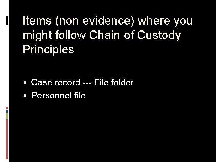 Items (non evidence) where you might follow Chain of Custody Principles § Case record