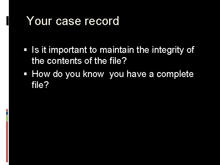 Your case record § Is it important to maintain the integrity of the contents