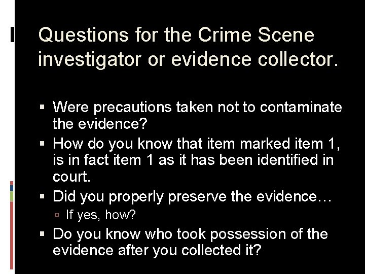 Questions for the Crime Scene investigator or evidence collector. § Were precautions taken not