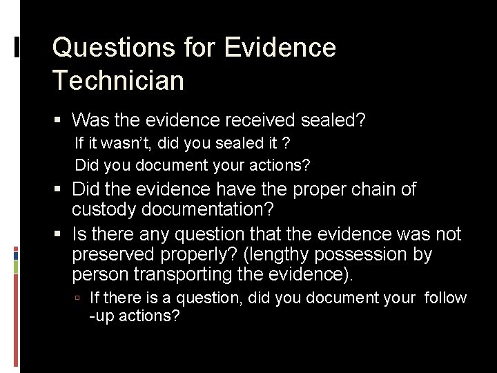 Questions for Evidence Technician § Was the evidence received sealed? If it wasn’t, did