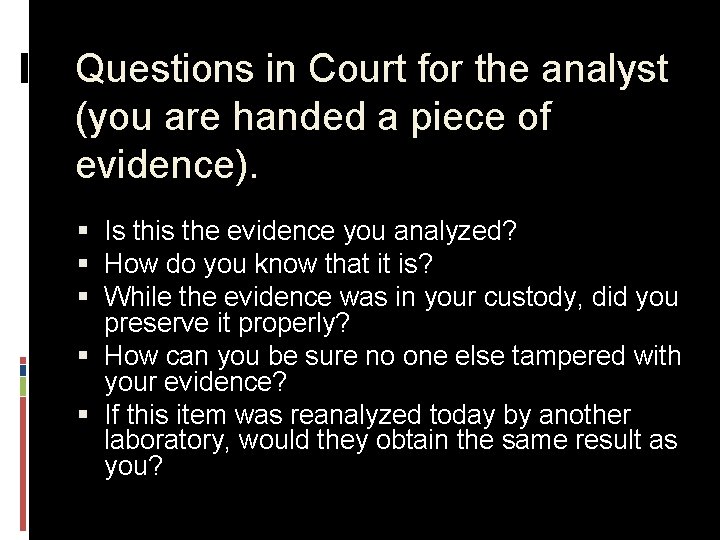 Questions in Court for the analyst (you are handed a piece of evidence). §