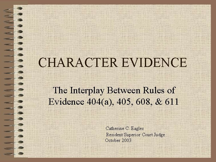 CHARACTER EVIDENCE The Interplay Between Rules of Evidence 404(a), 405, 608, & 611 Catherine