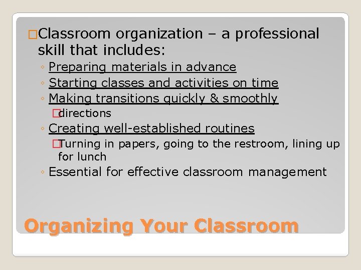 �Classroom organization – a professional skill that includes: ◦ Preparing materials in advance ◦