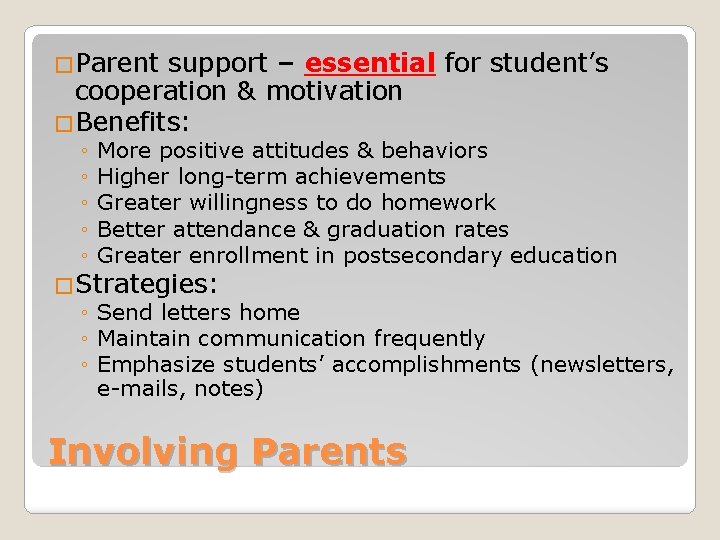 �Parent support – essential for student’s cooperation & motivation �Benefits: ◦ ◦ ◦ More