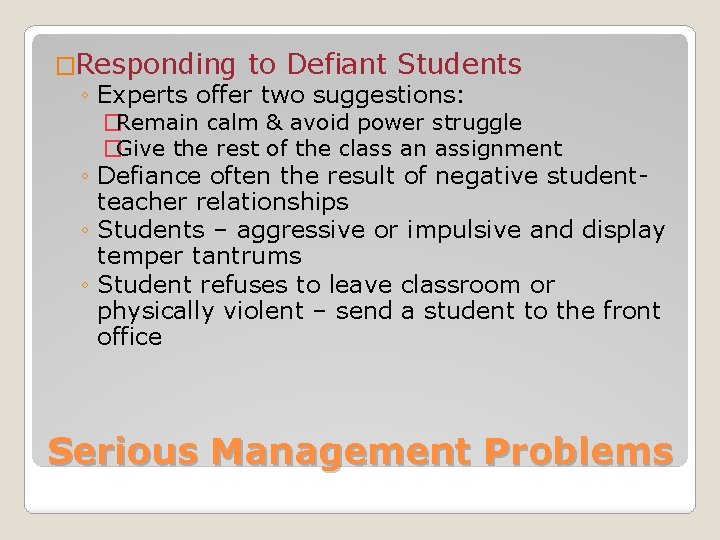 �Responding to Defiant Students ◦ Experts offer two suggestions: �Remain calm & avoid power