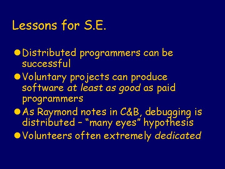 Lessons for S. E. l Distributed programmers can be successful l Voluntary projects can