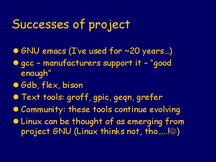 Successes of project l GNU emacs (I’ve used for ~20 years…) l gcc –