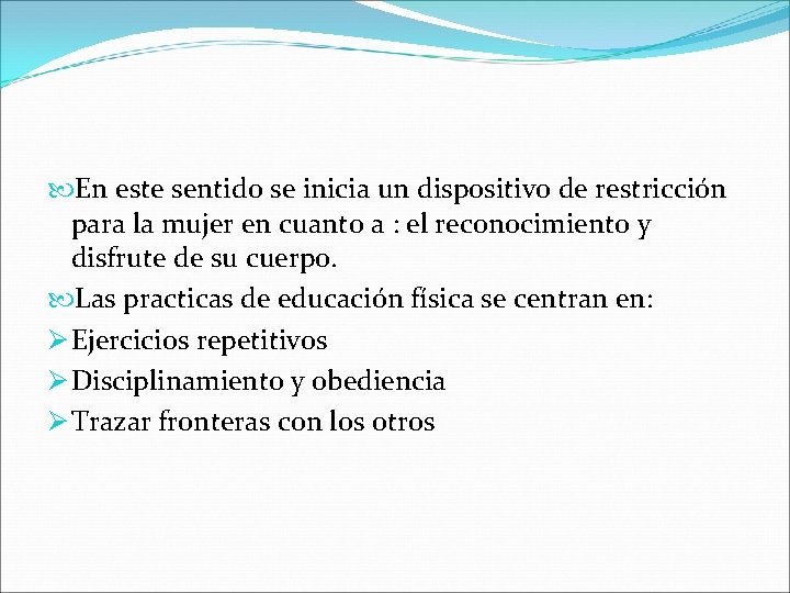  En este sentido se inicia un dispositivo de restricción para la mujer en