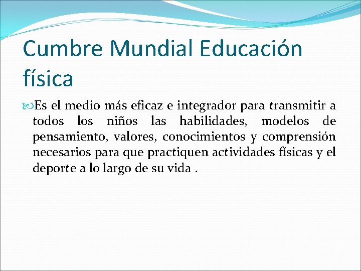 Cumbre Mundial Educación física Es el medio más eficaz e integrador para transmitir a