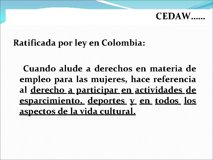 CEDAW…… Ratificada por ley en Colombia: Cuando alude a derechos en materia de empleo