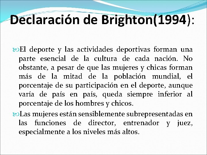 Declaración de Brighton(1994): El deporte y las actividades deportivas forman una parte esencial de