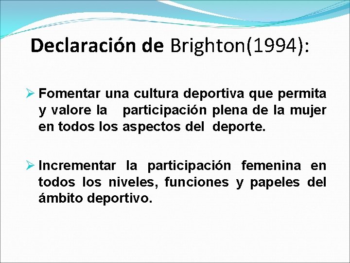 Declaración de Brighton(1994): Ø Fomentar una cultura deportiva que permita y valore la participación
