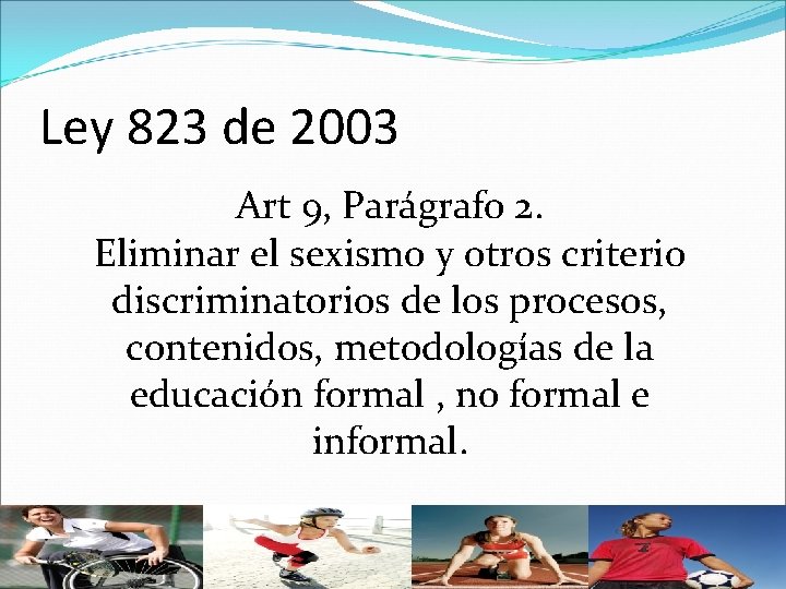 Ley 823 de 2003 Art 9, Parágrafo 2. Eliminar el sexismo y otros criterio