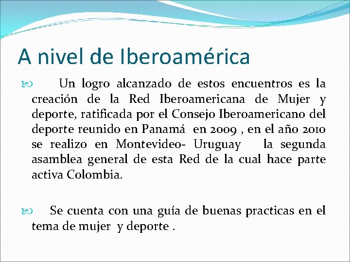 A nivel de Iberoamérica Un logro alcanzado de estos encuentros es la creación de