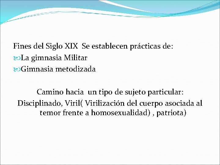 Fines del Siglo XIX Se establecen prácticas de: La gimnasia Militar Gimnasia metodizada Camino