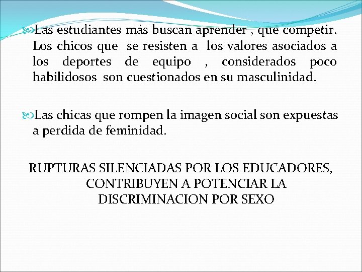  Las estudiantes más buscan aprender , que competir. Los chicos que se resisten