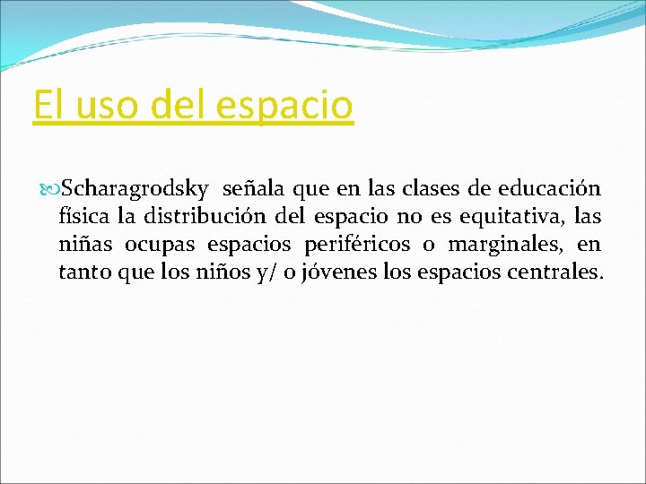 El uso del espacio Scharagrodsky señala que en las clases de educación física la