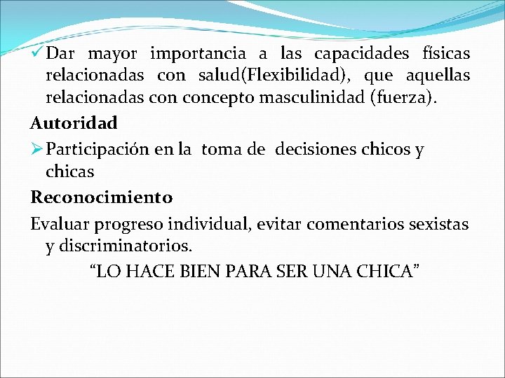 ü Dar mayor importancia a las capacidades físicas relacionadas con salud(Flexibilidad), que aquellas relacionadas