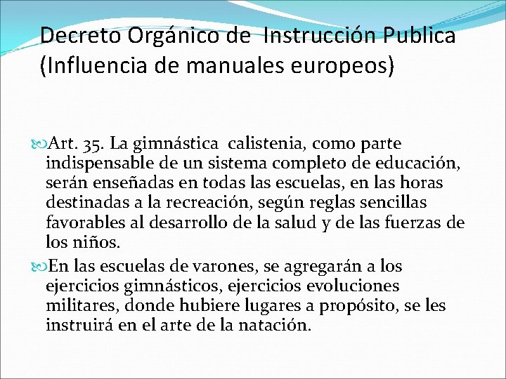 Decreto Orgánico de Instrucción Publica (Influencia de manuales europeos) Art. 35. La gimnástica calistenia,