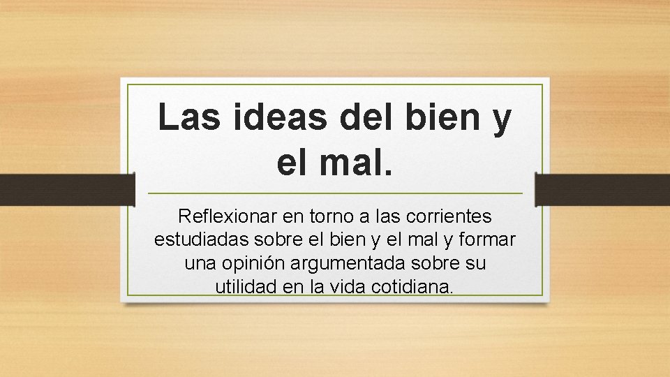 Las ideas del bien y el mal. Reflexionar en torno a las corrientes estudiadas