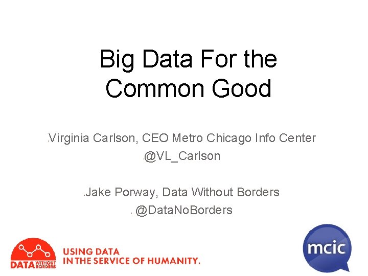 Big Data For the Big Data for the Common Good Virginia Carlson, CEO Metro