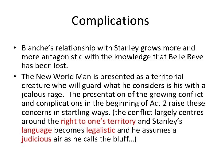 Complications • Blanche’s relationship with Stanley grows more and more antagonistic with the knowledge Complications • Blanche’s relationship with Stanley grows more and more antagonistic with the knowledge