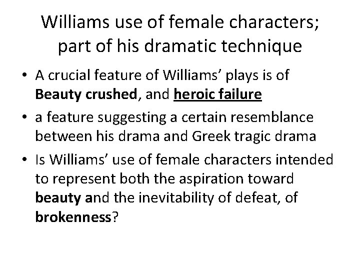 Williams use of female characters; part of his dramatic technique • A crucial feature Williams use of female characters; part of his dramatic technique • A crucial feature