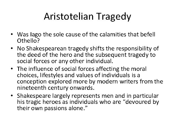 Aristotelian Tragedy • Was Iago the sole cause of the calamities that befell Othello? Aristotelian Tragedy • Was Iago the sole cause of the calamities that befell Othello?