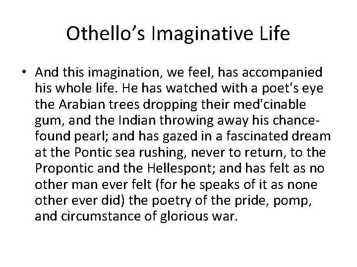Othello’s Imaginative Life • And this imagination, we feel, has accompanied his whole life. Othello’s Imaginative Life • And this imagination, we feel, has accompanied his whole life.