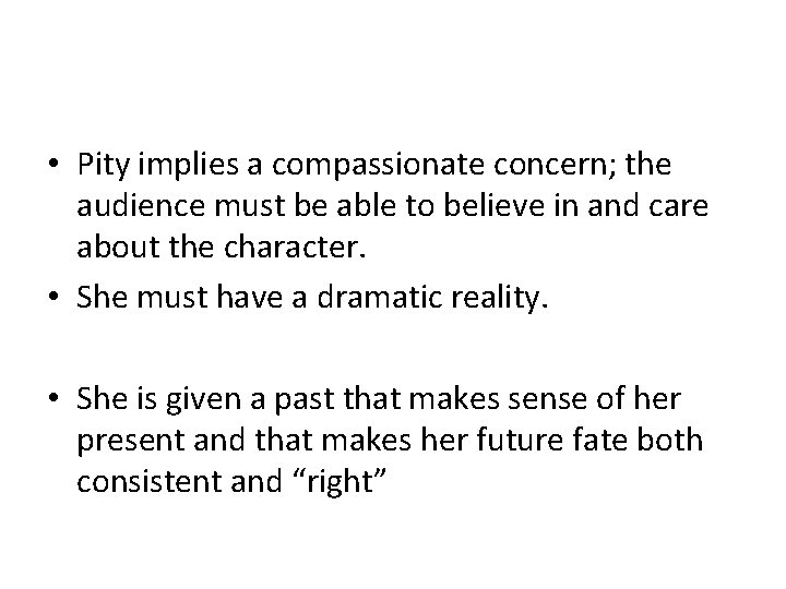 • Pity implies a compassionate concern; the audience must be able to believe • Pity implies a compassionate concern; the audience must be able to believe