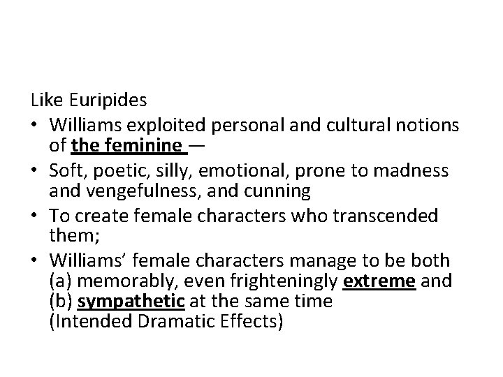 Like Euripides • Williams exploited personal and cultural notions of the feminine — • Like Euripides • Williams exploited personal and cultural notions of the feminine — •