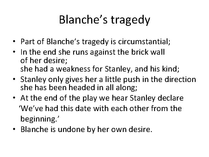 Blanche’s tragedy • Part of Blanche’s tragedy is circumstantial; • In the end she Blanche’s tragedy • Part of Blanche’s tragedy is circumstantial; • In the end she