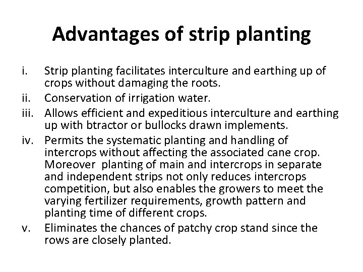Advantages of strip planting i. Strip planting facilitates interculture and earthing up of crops Advantages of strip planting i. Strip planting facilitates interculture and earthing up of crops