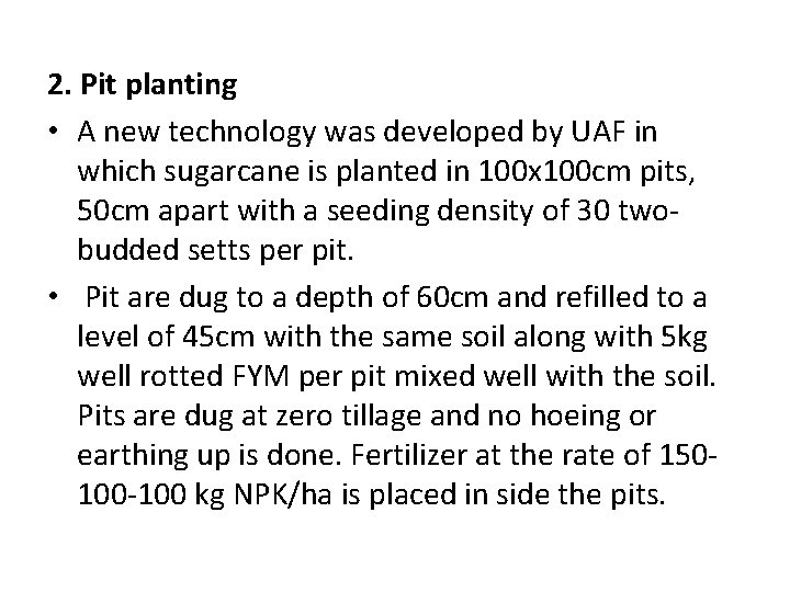 2. Pit planting • A new technology was developed by UAF in which sugarcane 2. Pit planting • A new technology was developed by UAF in which sugarcane