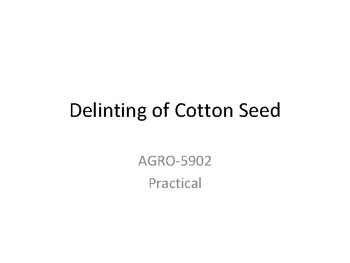Delinting of Cotton Seed AGRO-5902 Practical Delinting of Cotton Seed AGRO-5902 Practical