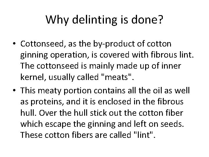 Why delinting is done? • Cottonseed, as the by-product of cotton ginning operation, is Why delinting is done? • Cottonseed, as the by-product of cotton ginning operation, is