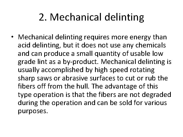 2. Mechanical delinting • Mechanical delinting requires more energy than acid delinting, but it 2. Mechanical delinting • Mechanical delinting requires more energy than acid delinting, but it