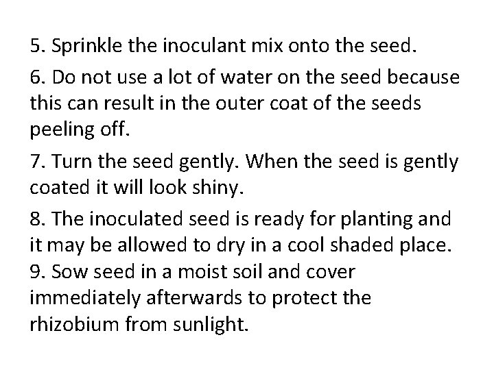 5. Sprinkle the inoculant mix onto the seed. 6. Do not use a lot 5. Sprinkle the inoculant mix onto the seed. 6. Do not use a lot
