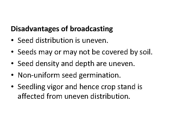 Disadvantages of broadcasting • Seed distribution is uneven. • Seeds may or may not Disadvantages of broadcasting • Seed distribution is uneven. • Seeds may or may not
