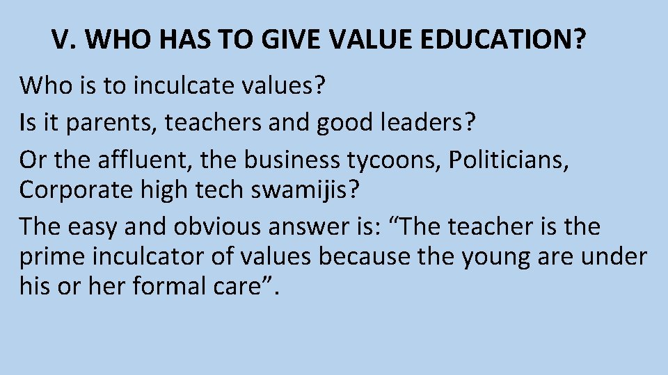 V. WHO HAS TO GIVE VALUE EDUCATION? Who is to inculcate values? Is it