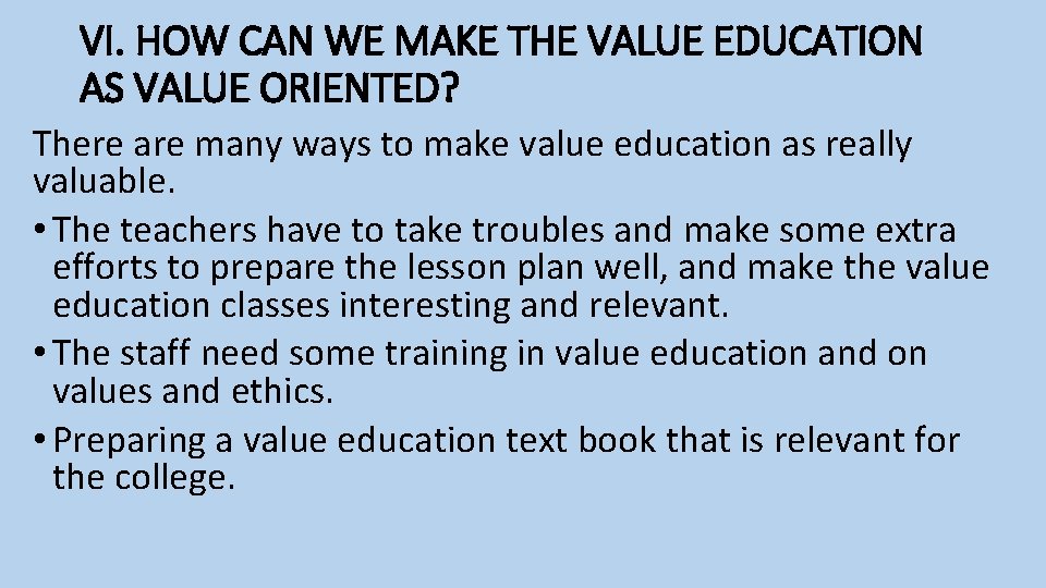 VI. HOW CAN WE MAKE THE VALUE EDUCATION AS VALUE ORIENTED? There are many