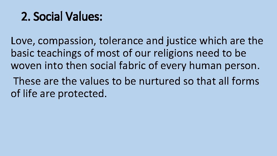 2. Social Values: Love, compassion, tolerance and justice which are the basic teachings of