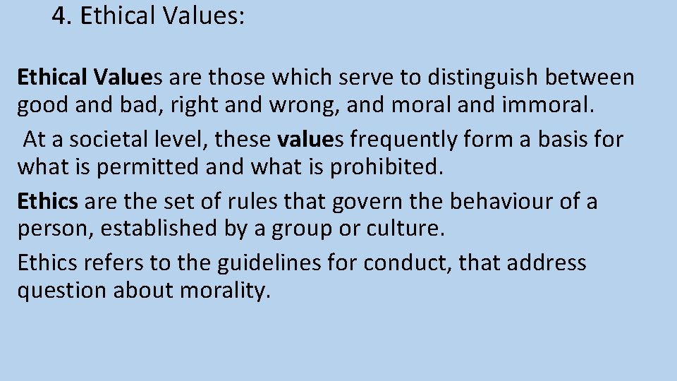 4. Ethical Values: Ethical Values are those which serve to distinguish between good and
