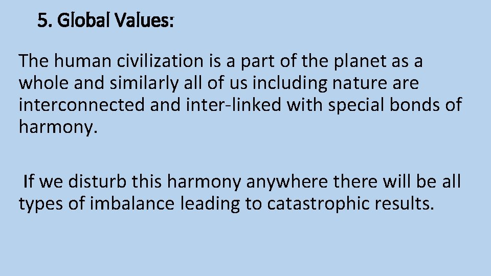 5. Global Values: The human civilization is a part of the planet as a