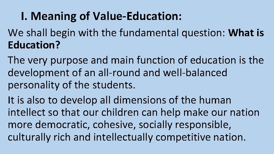 I. Meaning of Value-Education: We shall begin with the fundamental question: What is Education?