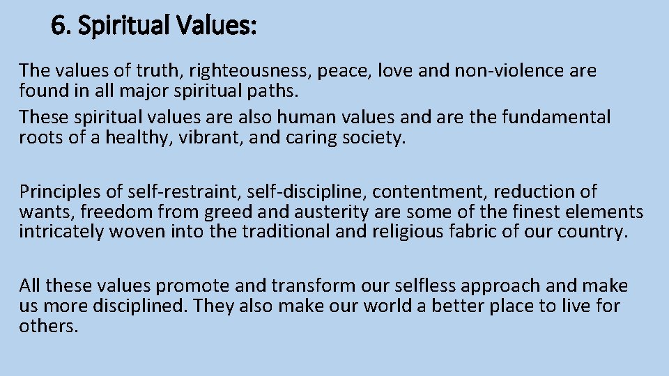 6. Spiritual Values: The values of truth, righteousness, peace, love and non-violence are found