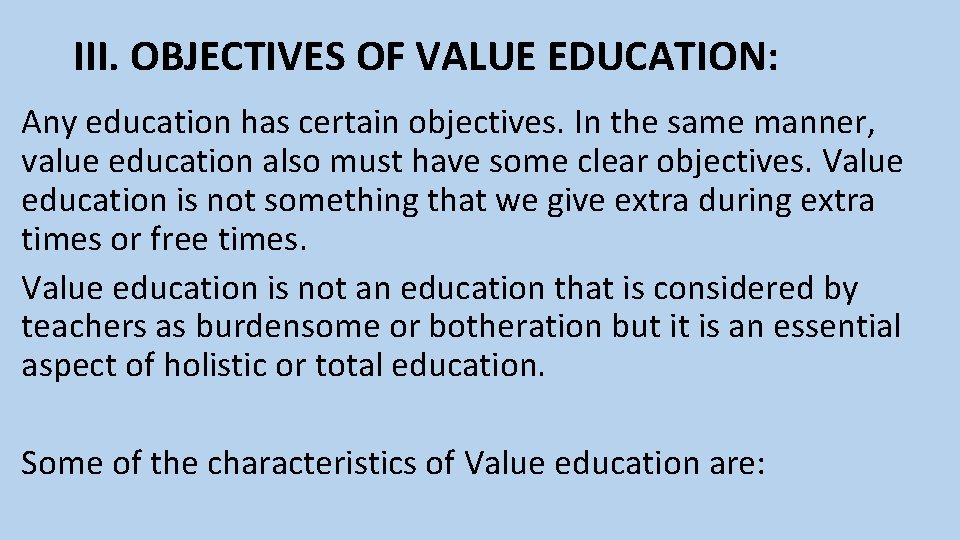 III. OBJECTIVES OF VALUE EDUCATION: Any education has certain objectives. In the same manner,